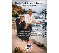 Aikido Tradizionale di Iwama: Takemusu Aikido