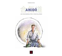 Aikido: Uno Yoga Marziale per il Terzo Millennio