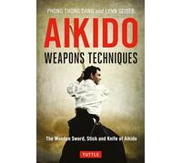 Aikido Weapons Techniques: The Wooden Sword, Stick and Knife of Aikido