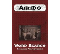 Aikido Word Search Puzzle Book: Word Searches with Easy to Read Print about Aikido Martial Art terms and techniques | 6x9 inches, 110 pages | 50 puzzles | Ideal for Aikido Practitioners