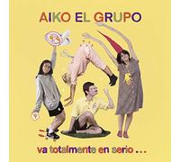 Aiko El Grupo - Va Totalmente En Serio...