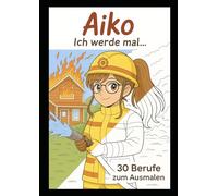 Aiko - Ich werde mal…: 30 Berufe zum Ausmalen