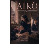 Aiko: La perfeccion que la estaba rompiendo Parte I (Aiko-La Serie) (Spanish Edition)