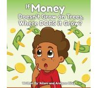 'Ailani Riley Aral If Money Doesn't Grow on Trees, Where Does (Copertina rigida)