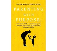 Aileen Jarvis Rowan Roffe Parenting with Purpose (Tascabile)