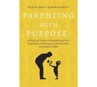 Aileen Jarvis Rowan Roffe Parenting With Purpose (Tascabile)