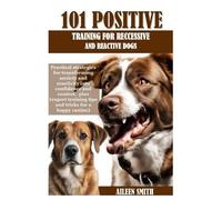 Aileen Smith 101 Positive Training for Reccessive and Reactive Dogs (Tascabile)