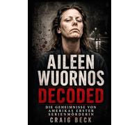 Aileen Wuornos Decoded: Die Geheimnisse von Amerikas erster Serienmörderin