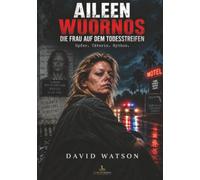 AILEEN WUORNOS - DIE FRAU AUF DEM TODESSTREIFEN