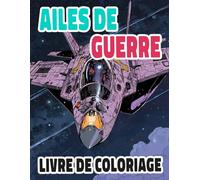 Ailes De Guerre Livre De Coloriage: Pages A Colorier D'aéronefs Militaires Classiques Jet De Chasse Ww2 Fusées Bombardiers Armée Guerre Combat ... Du Stress | Enfant Adulte Ado Senior