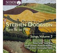 Ailish Tynan; Katie Bray; James Gilchrist; Roderick Williams; Mark Eden; Christopher Glynn - Stephen Dodgson: Turn Ye to Me - Songs, Vol. 3