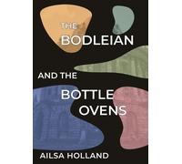 Ailsa Holland The Bodleian and the Bottle Ovens (Tascabile)