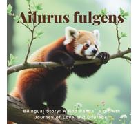 Ailurus fulgens: A Bilingual Story: A Red Panda’s growth Journey of Love and Courage