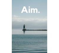 Aim.: A Goal-Oriented Notebook for Defining, Planning, and Achieving Your Objectives