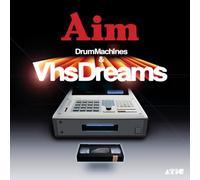 Aim - Drum Machines & Vhs Dreams : The Best Of