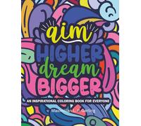 Aim Higher Dream Bigger:: An Inspirational Coloring Book for Everyone