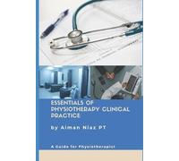 Aiman Niaz Pt Essentials of Physiotherapy Clinical Practice (Tascabile)