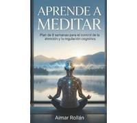 Aimar Rollan Aprende a meditar (Tascabile) Esencia Cuerpo Y Mente