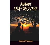 AIMAUs Self-Discovery: The Power Within Through Rwandan Ancient Wisdom and Deep Thinking