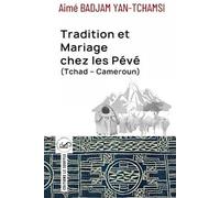 Aimé Badjam Yan-Tc Tradition et Mariage chez les Pévé (Tchad - Came (Tascabile)