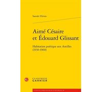 Aimé Césaire et Edouard Glissant: Habitation poétique aux Antilles (1930-1960)