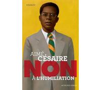 Aimé Césaire : "Non à l'humiliation": Non a l'humiliation