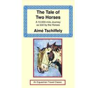 Aime Tschiffely The Tale of Two Horses (Tascabile)