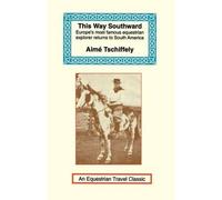 Aime Tschiffely This Way Southward (Tascabile) Equestrian Travel Classics