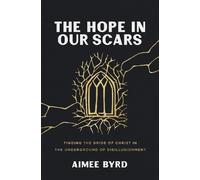 Aimee Byrd The Hope in Our Scars (Tascabile)