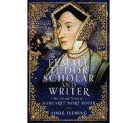 Aimee Fleming The Female Tudor Scholar and Writer (Copertina rigida)