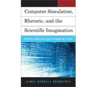 Aimee Kendall R Computer Simulation, Rhetoric, and the Scientific Im (Tascabile)