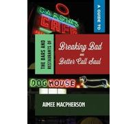 Aimee Macpherso A Guide to the Bars and Restaurants of Breaking Bad (Tascabile)