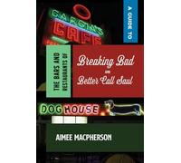 Aimee Macpherso A Guide to the Bars and Restaurants of Breaking Bad (Tascabile)