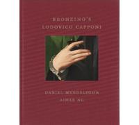 Aimee Ng Daniel Mendelsohn Bronzino's Lodovico Capponi (Copertina rigida)