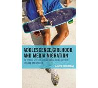 Aimee Rickman Adolescence, Girlhood, and Media Migration (Tascabile)