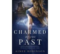 Aimee Robinson Charmed by the Past (Tascabile) Spirits Through Time