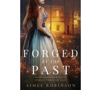Aimee Robinson Forged by the Past (Tascabile) Spirits Through Time