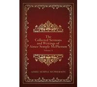 Aimee Semple Mc The Collected Sermons and Writings of Aimee Semple M (Tascabile)