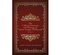 Aimee Semple Mc The Collected Sermons and Writings of Aimee Semple M (Tascabile)