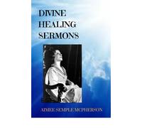 Aimee Semple McPherson Divine Healing Sermons (Copertina rigida)