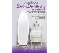 Aimee Stricker Divine Decluttering: The Top 9 Secrets For A Queen T (Tascabile)