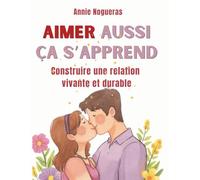 AIMER AUSSI CA S'APPREND: Construire une relation vivante et durable