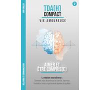 Aimer et Être Compris - La relation neurodiverse : Le TDAH dans le couple et la communication: Comment désamorcer les conflits, favoriser l'intimité et bâtir une relation épanouie et égalitaire