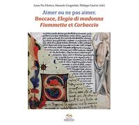 Aimer ou ne pas aimer : Boccace, Elegia di madonna, Flammeta et Corbaccio