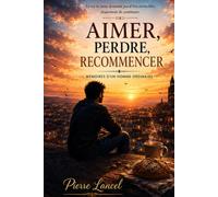Aimer, perdre, recommencer: mémoires d'un homme ordinaire