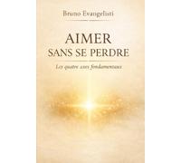 AIMER SANS SE PERDRE: LES QUATRES AXES FONDAMENTAUX