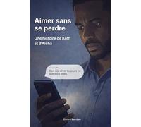 Aimer Sans Se Perdre: Une histoire de Koffi et d’Aïcha