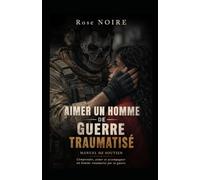 Aimer un homme de guerre/traumatisé: Manuel de soutien
