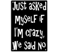 AimQurt Targa in metallo con scritta in lingua inglese "Just Asked Myself If I'm Crazy, We Said No", divertente poster sarcastico per casa, ufficio, garage, camera da letto, bar, pub, grotta, 30,5 x