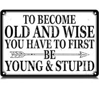 AimQurt Targa in metallo con scritta in lingua inglese "To Become Old and Wise You Have to First Be Young & Stupid", divertente decorazione artistica da parete, poster in ferro per casa, casa, bar